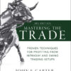 Mastering the Trade: Proven Techniques for Profiting from Intraday and Swing Trading Setups - 3rd Edition