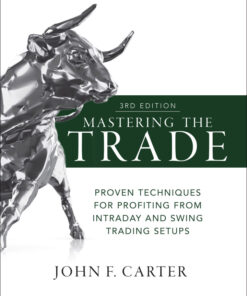 Mastering the Trade: Proven Techniques for Profiting from Intraday and Swing Trading Setups - 3rd Edition