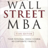 The Wall Street MBA, Third Edition: Your Personal Crash Course in Corporate Finance - 3rd Edition