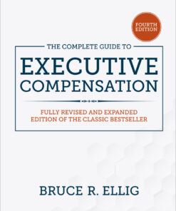 The Complete Guide to Executive Compensation, Fourth Edition - 4th Edition