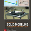 Introduction to Solid Modeling Using SOLIDWORKS 2021 - 17th Edition