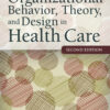Organizational Behavior, Theory, and Design in Health Care - 2nd Edition