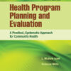 Health Program Planning and Evaluation: A Practical, Systematic Approach for Community Health - 4th Edition
