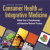 Consumer Health & Integrative Medicine: A Holistic View of Complementary and Alternative Medicine Practices - 2nd Edition
