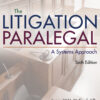 The Litigation Paralegal: A Systems Approach - 6th Edition