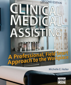 Clinical Medical Assisting: A Professional, Field Smart Approach to the Workplace - 2nd Edition
