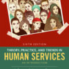Theory, Practice, and Trends in Human Services: An Introduction - 6th Edition