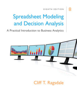 Spreadsheet Modeling & Decision Analysis: A Practical Introduction to Business Analytics - 8th Edition