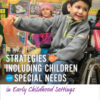 Strategies for Including Children with Special Needs in Early Childhood Settings - 2nd Edition