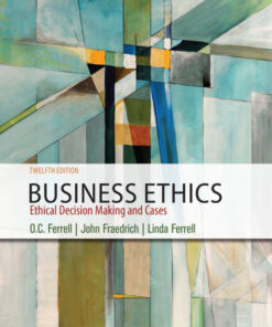 Business Ethics: Ethical Decision Making & Cases - 12th Edition