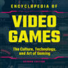 Encyclopedia of Video Games [3 volumes] - 2nd Edition