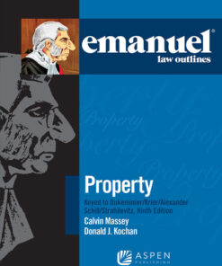 Emanuel Law Outlines for Property Keyed to Dukeminier, Krier, Alexander, Schill, Strahilevitz - 9th Edition