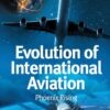 Evolution of International Aviation: Phoenix Rising - 3rd Edition