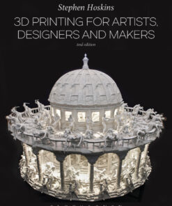 3D Printing for Artists, Designers and Makers - 2nd Edition