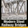 Design and Construction of Modern Steel Railway Bridges - 2nd Edition