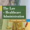 The Law of Healthcare Administration - 8th Edition