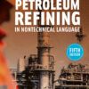 Petroleum Refining in Nontechnical Language - 5th Edition