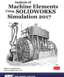 Analysis of Machine Elements Using SOLIDWORKS Simulation 2017 - 10th Edition