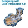 Designing with Creo Parametric 4.0 - 3rd Edition