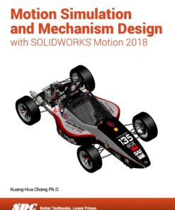 Motion Simulation and Mechanism Design with SOLIDWORKS Motion 2018 - 7th Edition