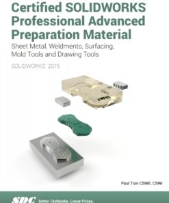 Certified SOLIDWORKS Professional Advanced Preparation Material (SOLIDWORKS 2019) - 4th Edition