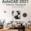 AutoCAD 2021 for the Interior Designer - 11th Edition
