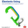 Analysis of Machine Elements Using SOLIDWORKS Simulation 2021 - 14th Edition