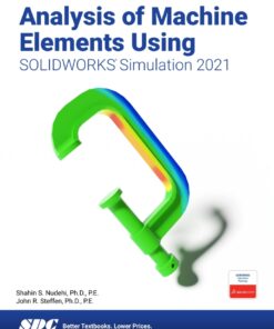 Analysis of Machine Elements Using SOLIDWORKS Simulation 2021 - 14th Edition