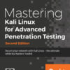 Mastering Kali Linux for Advanced Penetration Testing - Second Edition - 2nd Edition
