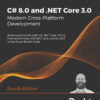 C# 8.0 and .NET Core 3.0 – Modern Cross-Platform Development - 4th Edition