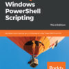Mastering Windows PowerShell Scripting - 3rd Edition