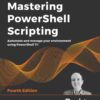 Mastering PowerShell Scripting - 4th Edition