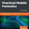 Practical Mobile Forensics - 4th Edition