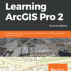 Learning ArcGIS Pro 2 - 2nd Edition