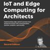 IoT and Edge Computing for Architects - 2nd Edition