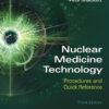 Nuclear Medicine Technology: Procedures and Quick Reference - 3rd Edition