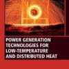 Power Generation Technologies for Low-Temperature and Distributed Heat - 1st Edition