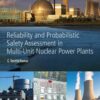 Reliability and Probabilistic Safety Assessment in Multi-Unit Nuclear Power Plants - 1st Edition