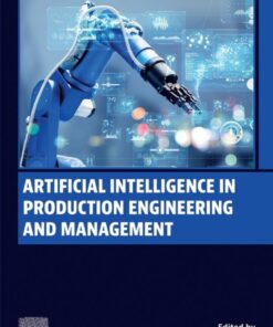 Artificial Intelligence in Production Engineering and Management - 1st Edition