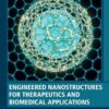 Engineered Nanostructures for Therapeutics and Biomedical Applications - 1st Edition