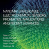Nanomaterials-Based Electrochemical Sensors: Properties, Applications, and Recent Advances - 1st Edition