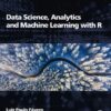 Data Science, Analytics and Machine Learning with R - 1st Edition