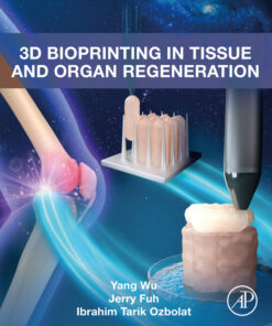 3D Bioprinting in Tissue and Organ Regeneration - 1st Edition