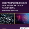 Deep Network Design for Medical Image Computing