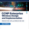 CCNP Enterprise Wireless Design and Implementation:  ENWLSD 300-425 and ENWLSI 300-430 Official Cert Guide - 2nd Edition