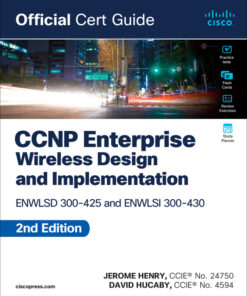 CCNP Enterprise Wireless Design and Implementation:  ENWLSD 300-425 and ENWLSI 300-430 Official Cert Guide - 2nd Edition