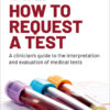 How to request a test: A clinician's guide to the interpretation and evaluation of medical tests