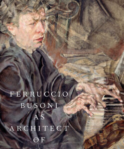Ferruccio Busoni as Architect of Sound