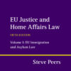 EU Justice and Home Affairs Law: Volume 1: EU Immigration and Asylum Law - 5th Edition