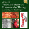 Atlas of Vascular Surgery and Endovascular Therapy - 2nd Edition